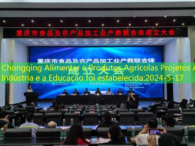 Chongqing Alimentar e Produtos Agrícolas Projetos A Indústria e a Educação foi estabelecida